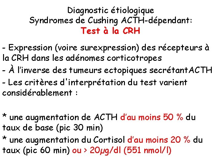 Diagnostic étiologique Syndromes de Cushing ACTH-dépendant: Test à la CRH - Expression (voire surexpression)