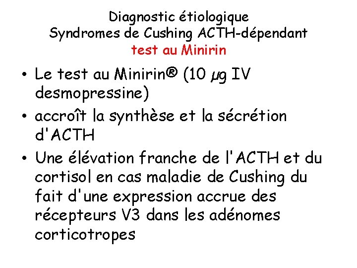 Diagnostic étiologique Syndromes de Cushing ACTH-dépendant test au Minirin • Le test au Minirin®