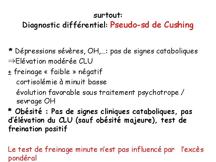 surtout: Diagnostic différentiel: Pseudo-sd de Cushing * Dépressions sévères, OH, …: pas de signes