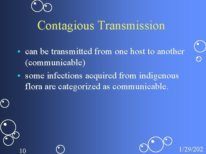 Contagious Transmission • can be transmitted from one host to another (communicable) • some