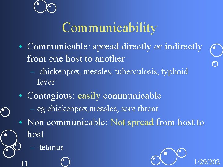 Communicability • Communicable: spread directly or indirectly from one host to another – chickenpox,