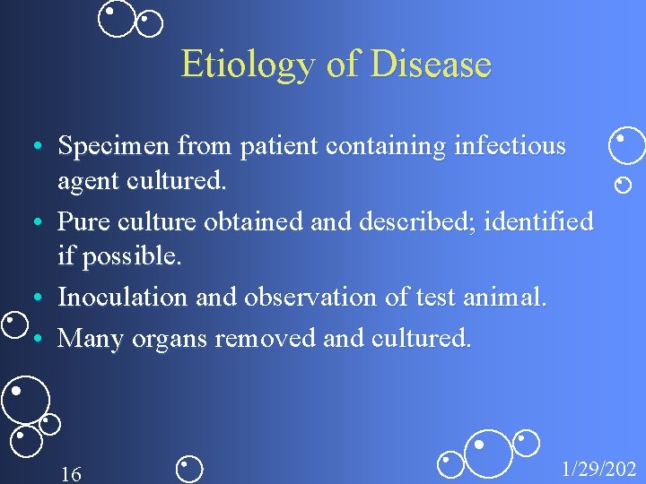 Etiology of Disease • Specimen from patient containing infectious agent cultured. • Pure culture