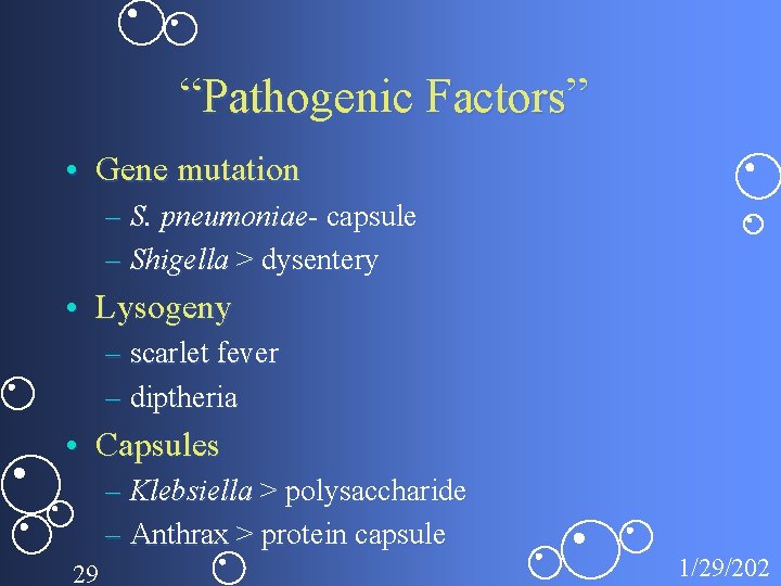 “Pathogenic Factors” • Gene mutation – S. pneumoniae- capsule – Shigella > dysentery •