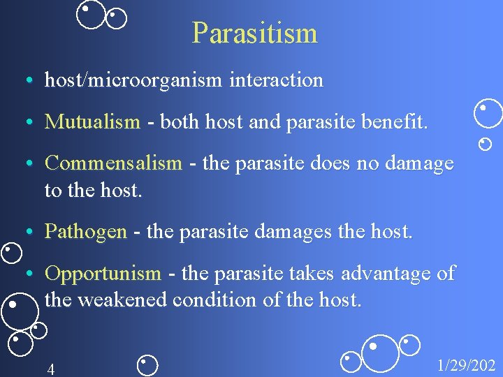 Parasitism • host/microorganism interaction • Mutualism - both host and parasite benefit. • Commensalism