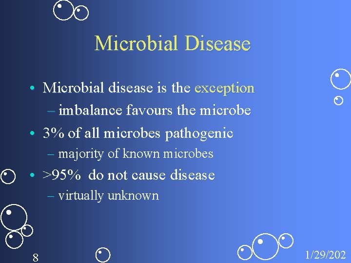 Microbial Disease • Microbial disease is the exception – imbalance favours the microbe •