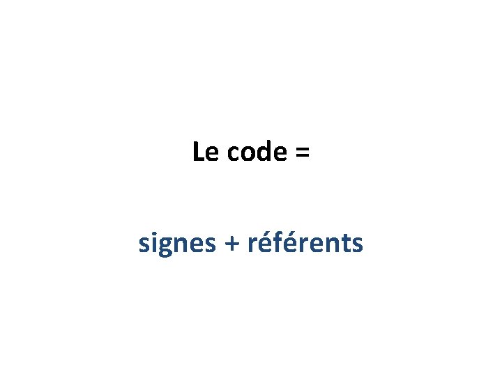 Le code = signes + référents 