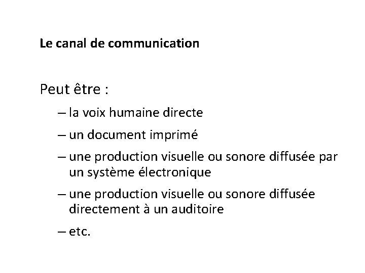 Le canal de communication Peut être : – la voix humaine directe – un