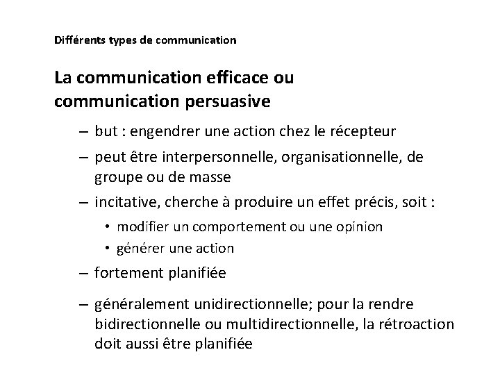 Différents types de communication La communication efficace ou communication persuasive – but : engendrer