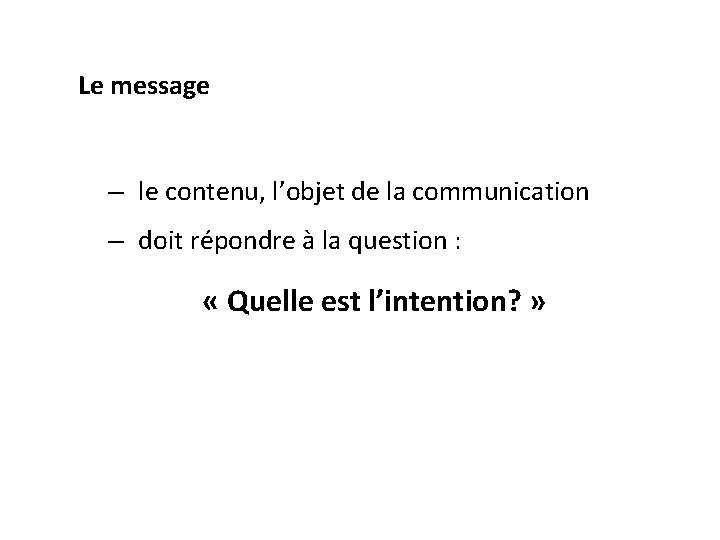 Le message – le contenu, l’objet de la communication – doit répondre à la