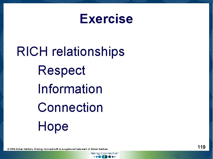 Exercise RICH relationships Respect Information Connection Hope © 2006 Sidran Institute. Risking Connection® is