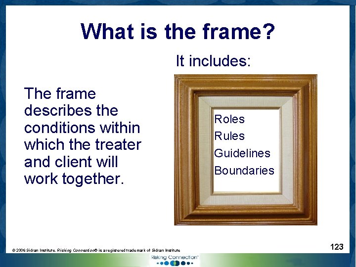 What is the frame? It includes: The frame describes the conditions within which the