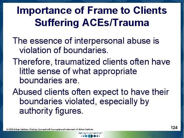 Importance of Frame to Clients Suffering ACEs/Trauma The essence of interpersonal abuse is violation