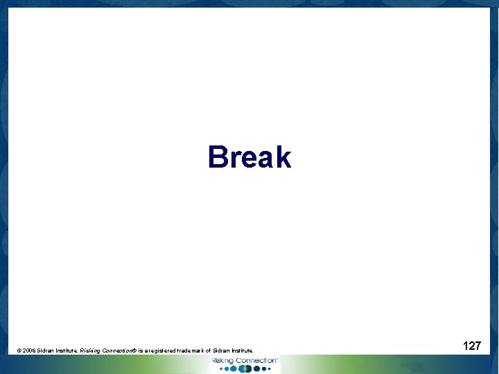Break © 2006 Sidran Institute. Risking Connection® is a registered trademark of Sidran Institute
