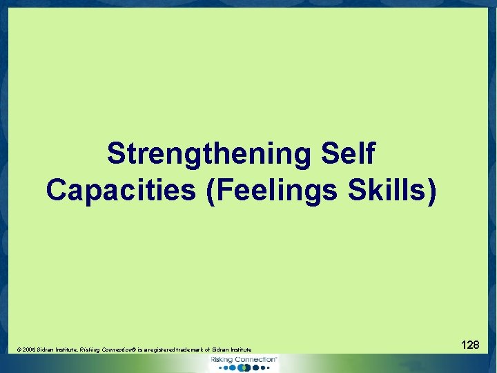 Strengthening Self Capacities (Feelings Skills) © 2006 Sidran Institute. Risking Connection® is a registered