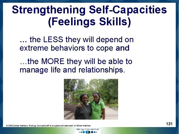 Strengthening Self-Capacities (Feelings Skills) … the LESS they will depend on extreme behaviors to