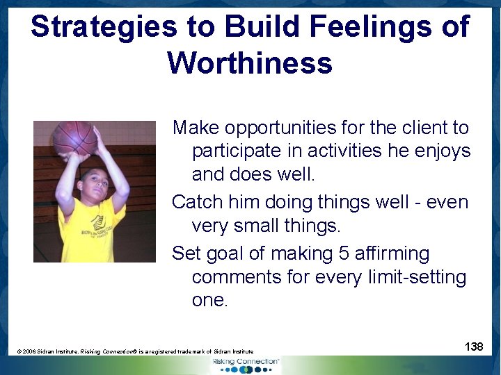 Strategies to Build Feelings of Worthiness Make opportunities for the client to participate in