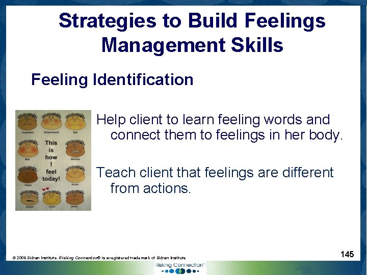 Strategies to Build Feelings Management Skills Feeling Identification Help client to learn feeling words