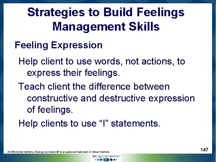 Strategies to Build Feelings Management Skills Feeling Expression Help client to use words, not