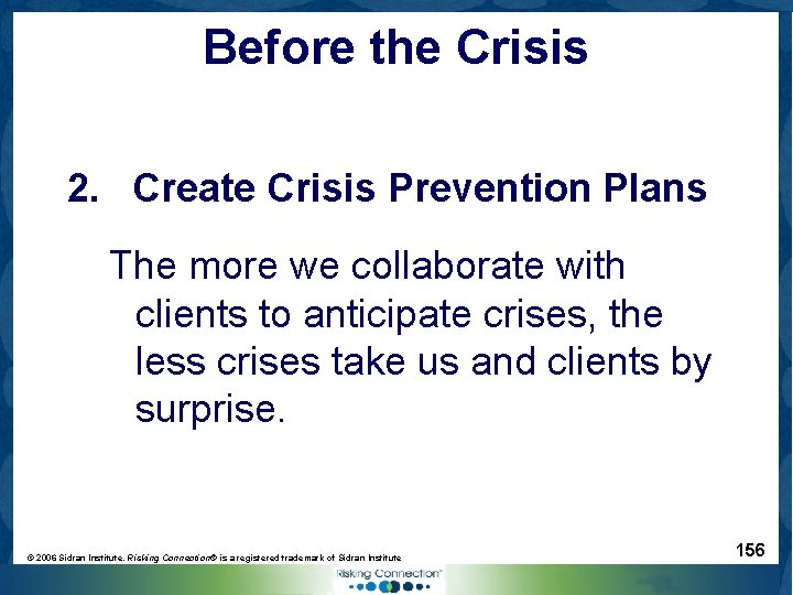 Before the Crisis 2. Create Crisis Prevention Plans The more we collaborate with clients