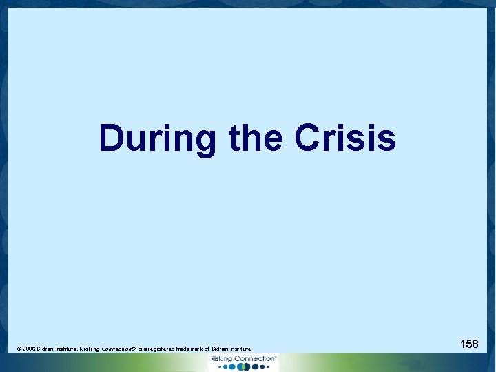 During the Crisis © 2006 Sidran Institute. Risking Connection® is a registered trademark of
