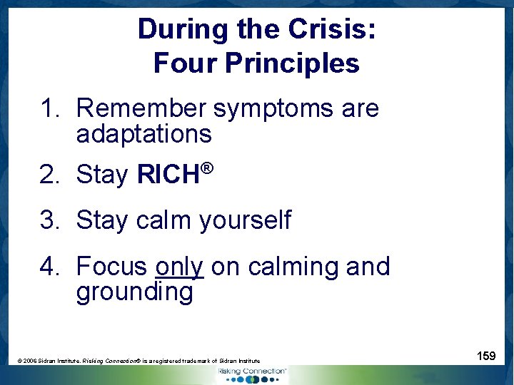 During the Crisis: Four Principles 1. Remember symptoms are adaptations 2. Stay RICH® 3.