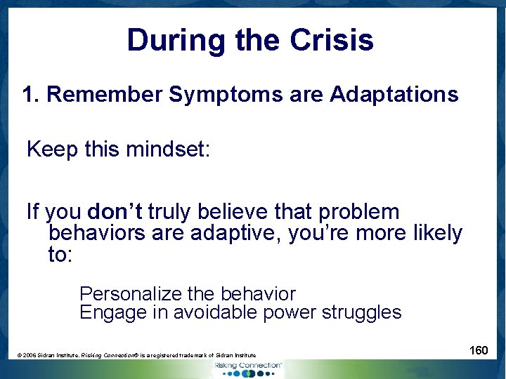 During the Crisis 1. Remember Symptoms are Adaptations Keep this mindset: If you don’t
