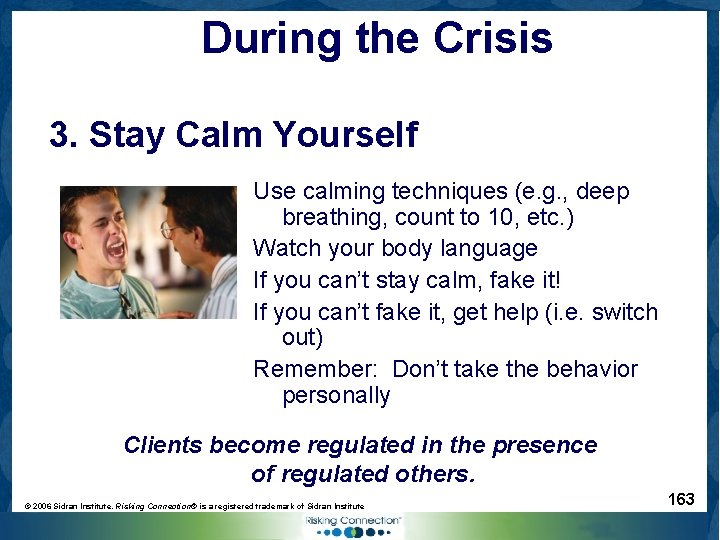 During the Crisis 3. Stay Calm Yourself Use calming techniques (e. g. , deep