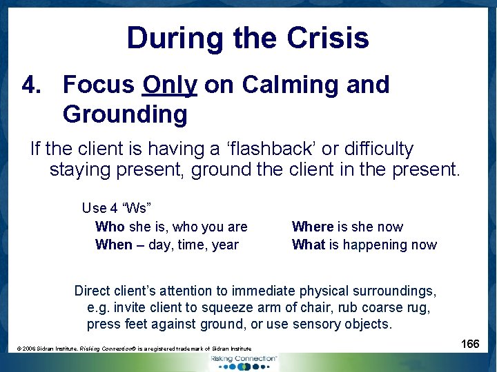 During the Crisis 4. Focus Only on Calming and Grounding If the client is
