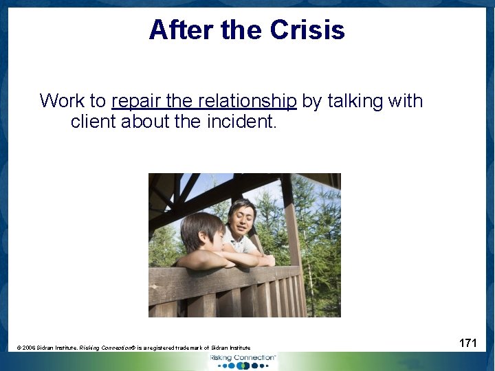 After the Crisis Work to repair the relationship by talking with client about the