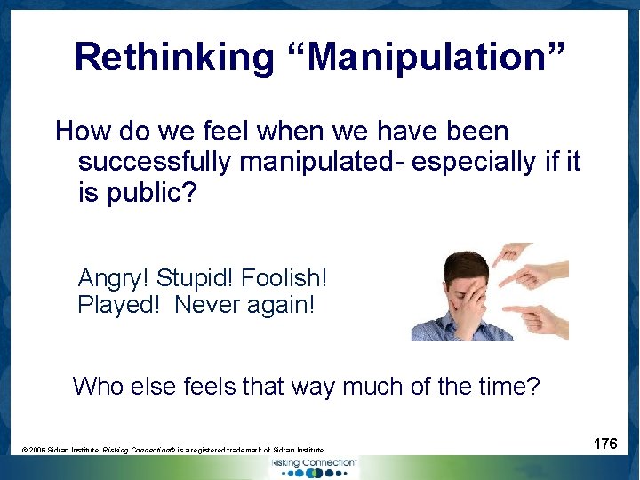 Rethinking “Manipulation” How do we feel when we have been successfully manipulated- especially if