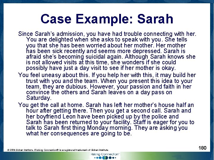 Case Example: Sarah Since Sarah’s admission, you have had trouble connecting with her. You