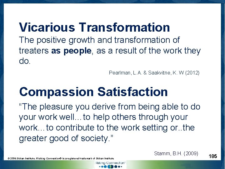 Vicarious Transformation The positive growth and transformation of treaters as people, as a result