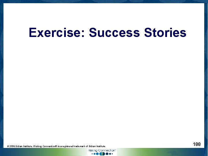 Exercise: Success Stories © 2006 Sidran Institute. Risking Connection® is a registered trademark of