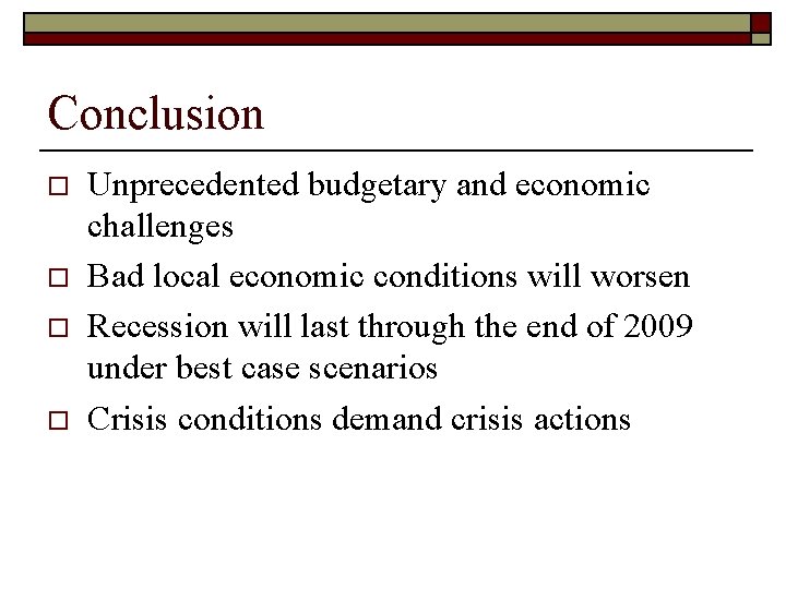 Conclusion o o Unprecedented budgetary and economic challenges Bad local economic conditions will worsen