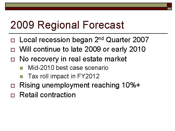 2009 Regional Forecast o o o Local recession began 2 nd Quarter 2007 Will