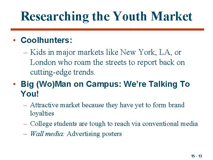 Researching the Youth Market • Coolhunters: – Kids in major markets like New York,
