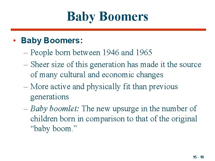 Baby Boomers • Baby Boomers: – People born between 1946 and 1965 – Sheer