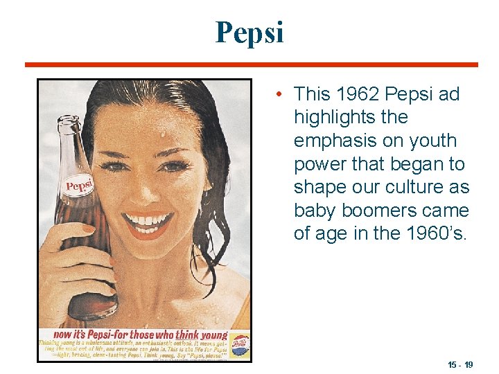 Pepsi • This 1962 Pepsi ad highlights the emphasis on youth power that began