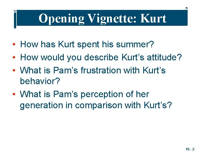 Opening Vignette: Kurt • How has Kurt spent his summer? • How would you