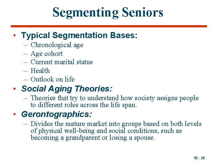 Segmenting Seniors • Typical Segmentation Bases: – – – Chronological age Age cohort Current