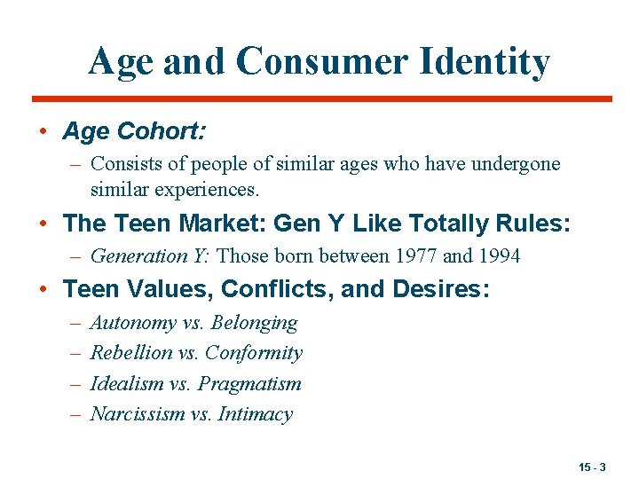 Age and Consumer Identity • Age Cohort: – Consists of people of similar ages