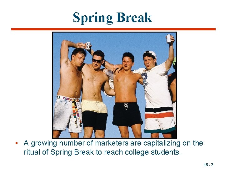 Spring Break • A growing number of marketers are capitalizing on the ritual of