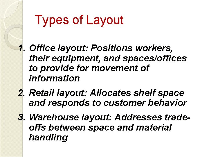 Types of Layout 1. Office layout: Positions workers, their equipment, and spaces/offices to provide