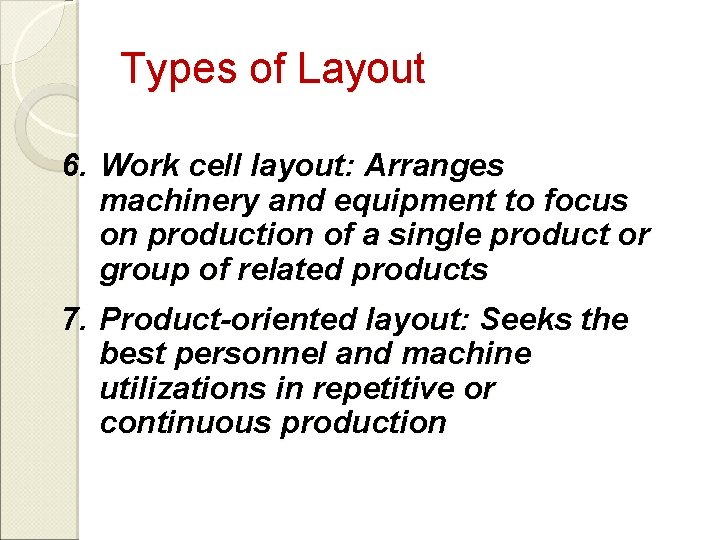 Types of Layout 6. Work cell layout: Arranges machinery and equipment to focus on