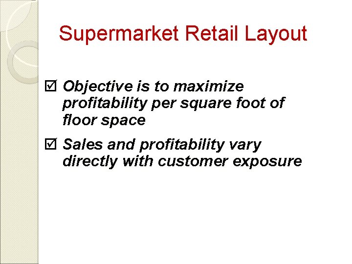 Supermarket Retail Layout þ Objective is to maximize profitability per square foot of floor