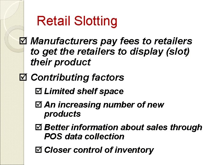 Retail Slotting þ Manufacturers pay fees to retailers to get the retailers to display