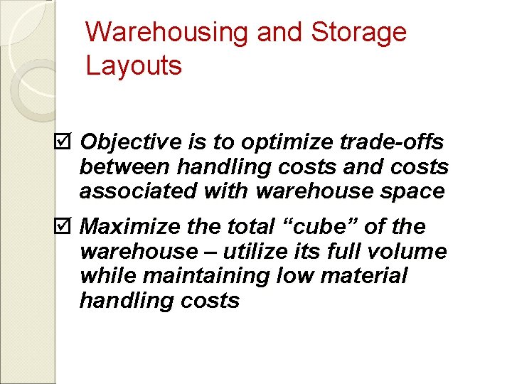 Warehousing and Storage Layouts þ Objective is to optimize trade-offs between handling costs and