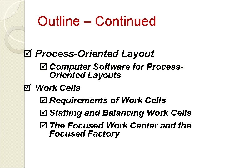 Outline – Continued þ Process-Oriented Layout þ Computer Software for Process. Oriented Layouts þ