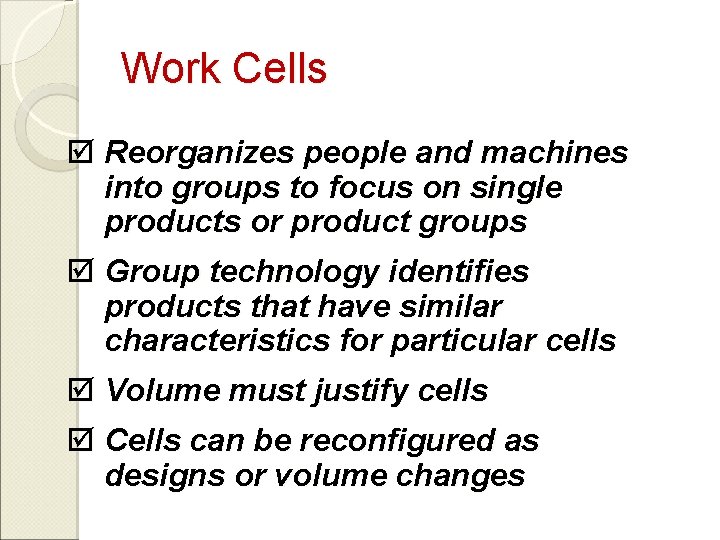 Work Cells þ Reorganizes people and machines into groups to focus on single products