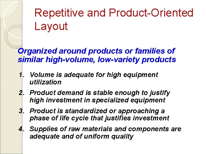 Repetitive and Product-Oriented Layout Organized around products or families of similar high-volume, low-variety products
